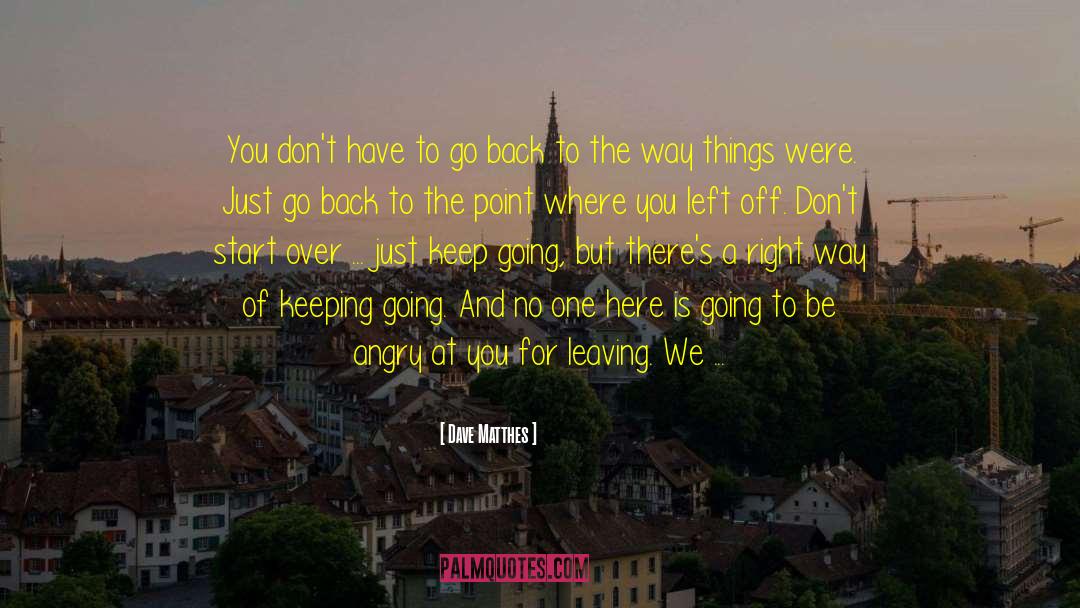 Dont Leave In The Past quotes by Dave Matthes