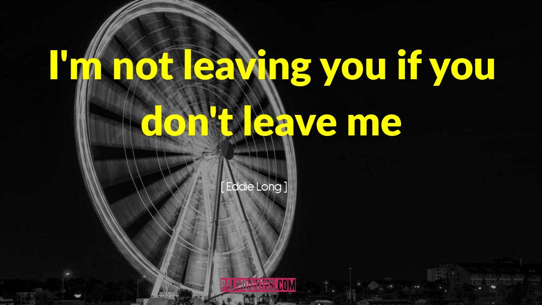 Dont Leave Me quotes by Eddie Long
