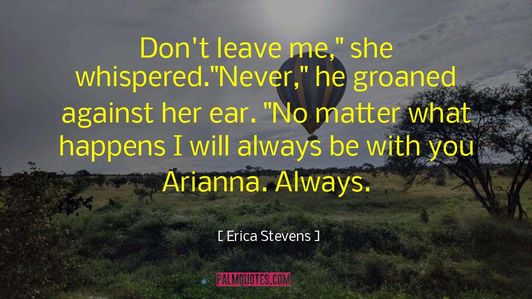 Dont Leave Me quotes by Erica Stevens