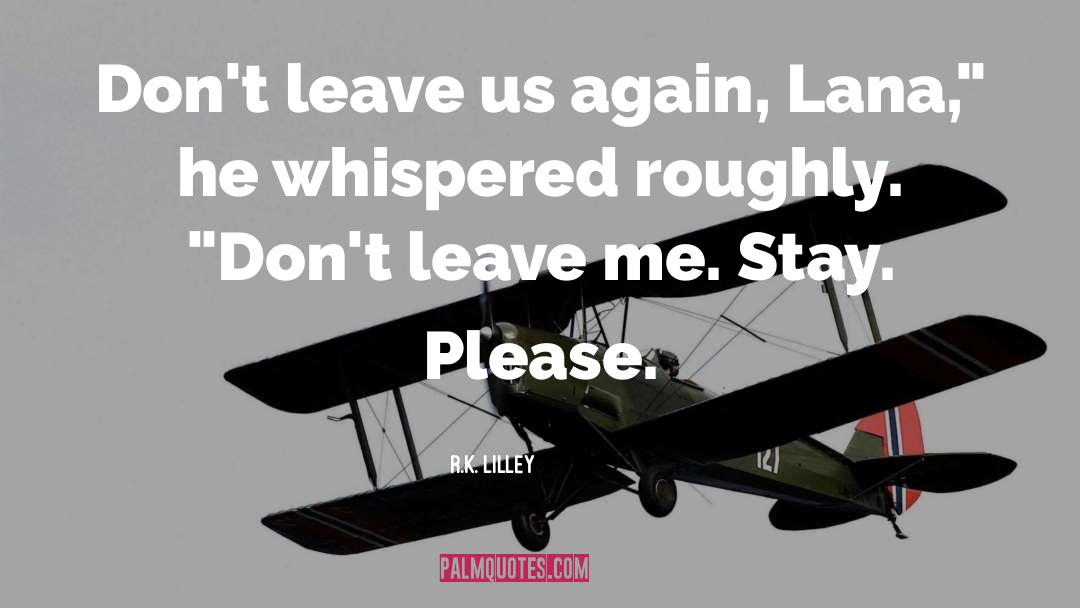 Dont Leave Me quotes by R.K. Lilley