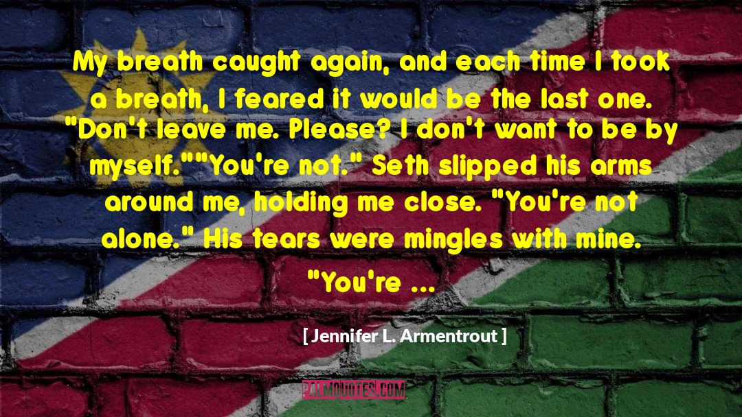 Dont Leave Me quotes by Jennifer L. Armentrout