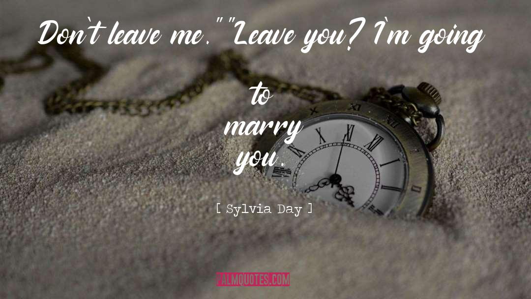 Dont Leave Me quotes by Sylvia Day