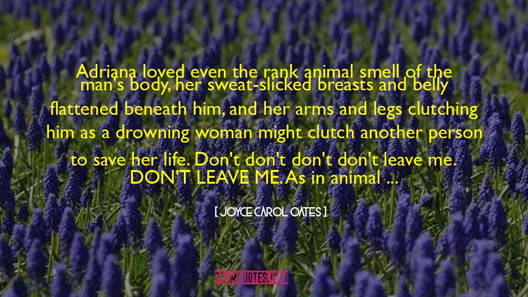 Dont Leave Me quotes by Joyce Carol Oates