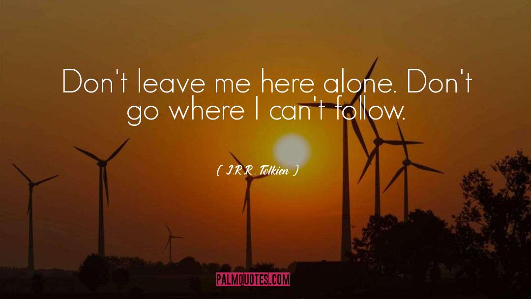 Dont Leave Me quotes by J.R.R. Tolkien