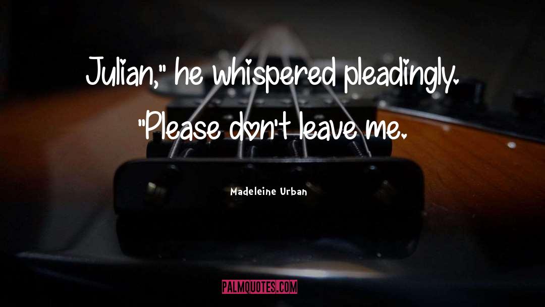 Dont Leave Me quotes by Madeleine Urban