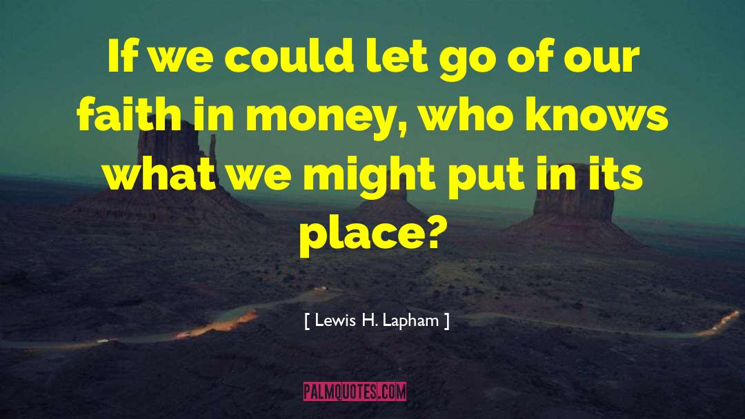 Dont Let Go quotes by Lewis H. Lapham