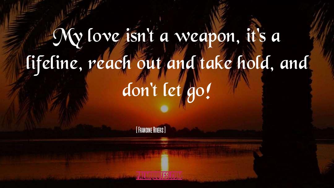 Dont Let Go quotes by Francine Rivers