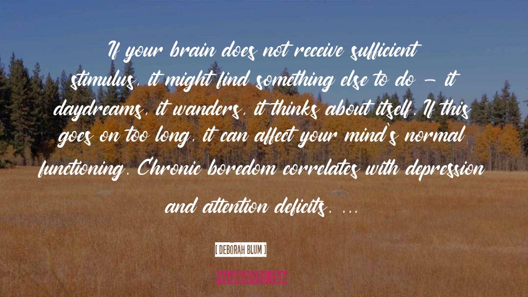 Dont Let Your Mind Wanders quotes by Deborah Blum