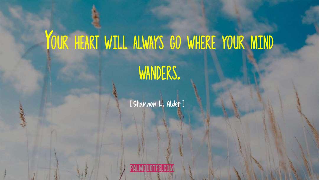 Dont Let Your Mind Wanders quotes by Shannon L. Alder