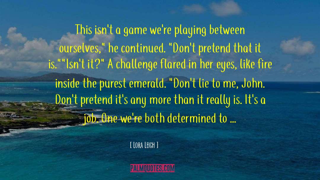 Dont Lie quotes by Lora Leigh