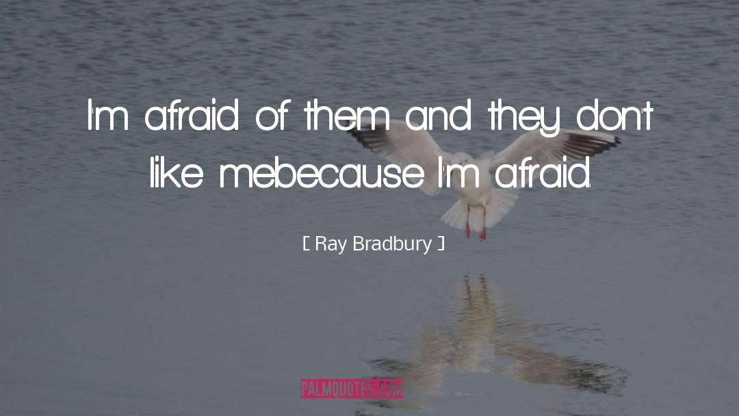 Dont Like Me quotes by Ray Bradbury