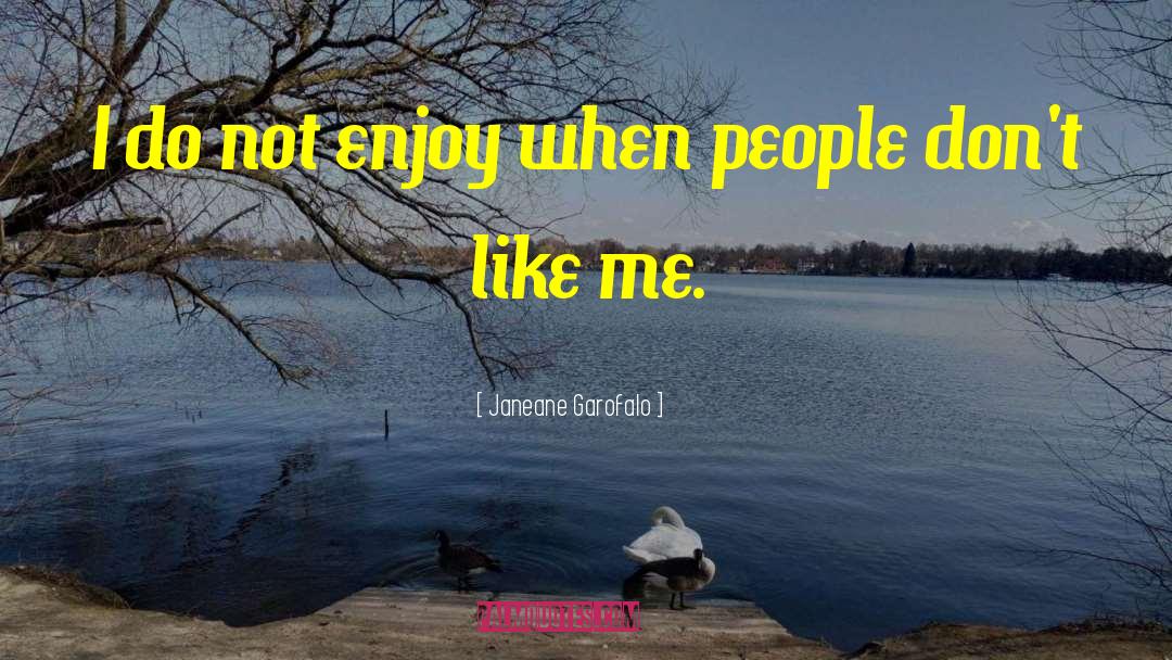Dont Like Me quotes by Janeane Garofalo