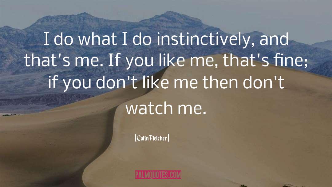 Dont Like Me quotes by Colin Fletcher