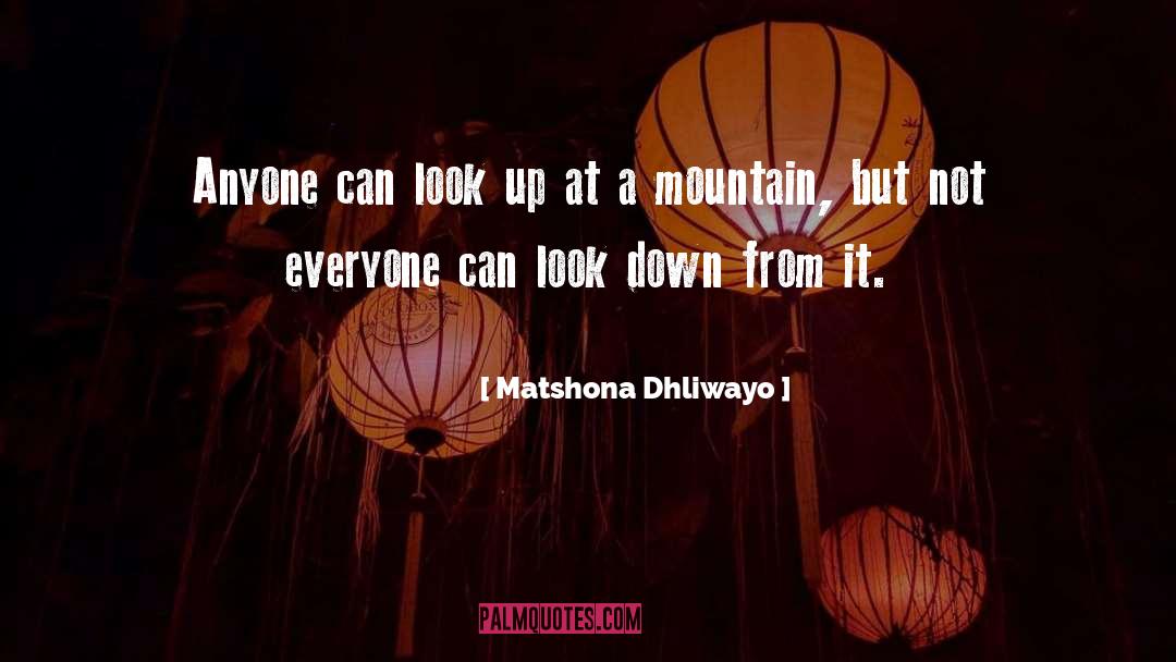 Dont Look Down On Anyone quotes by Matshona Dhliwayo
