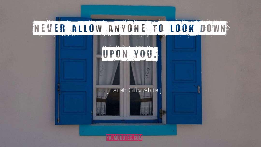 Dont Look Down On Anyone quotes by Lailah Gifty Akita