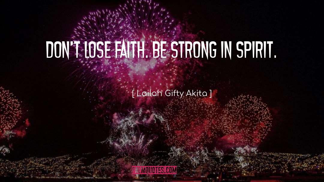 Dont Lose Faith quotes by Lailah Gifty Akita