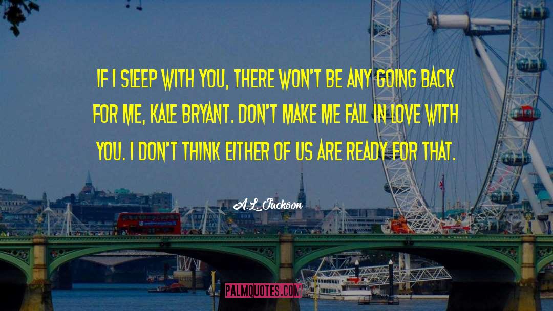 Dont Make Me Fall In Love With You quotes by A.L. Jackson