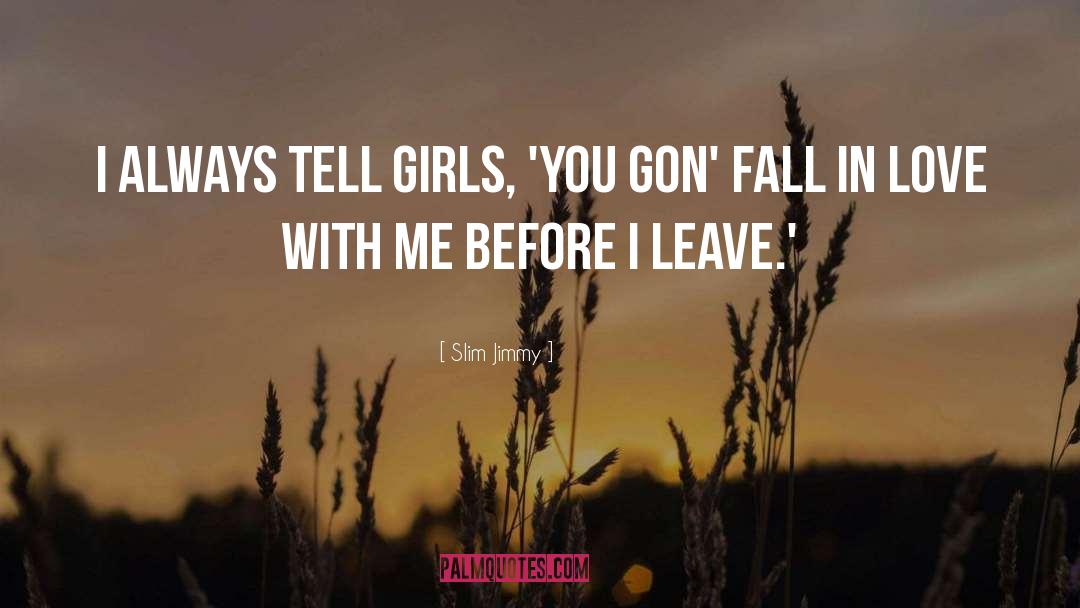 Dont Make Me Fall In Love With You quotes by Slim Jimmy