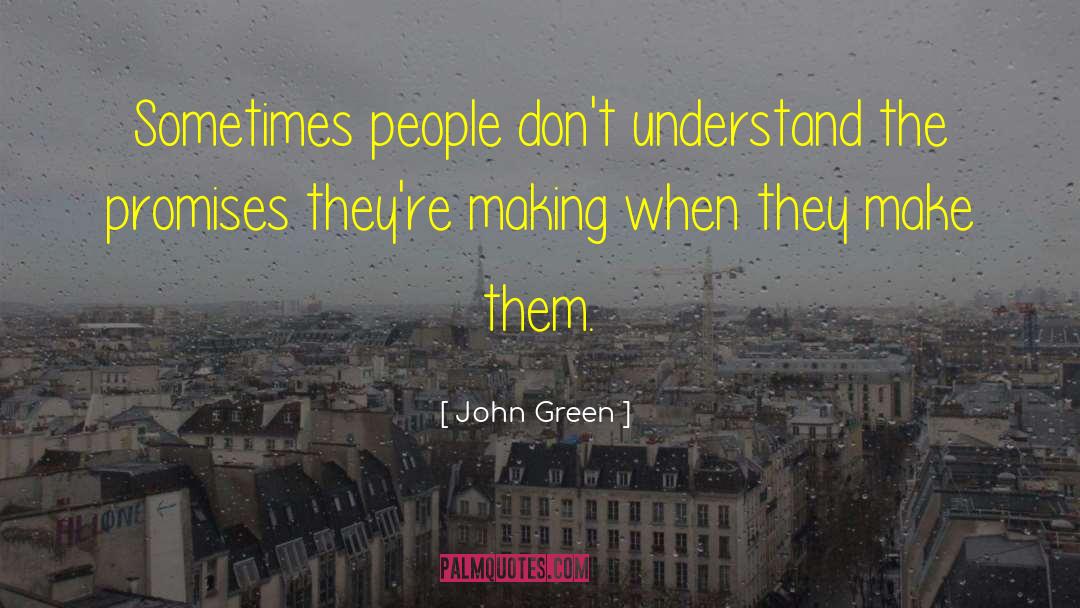 Dont Make Promises When Youre Happy quotes by John Green