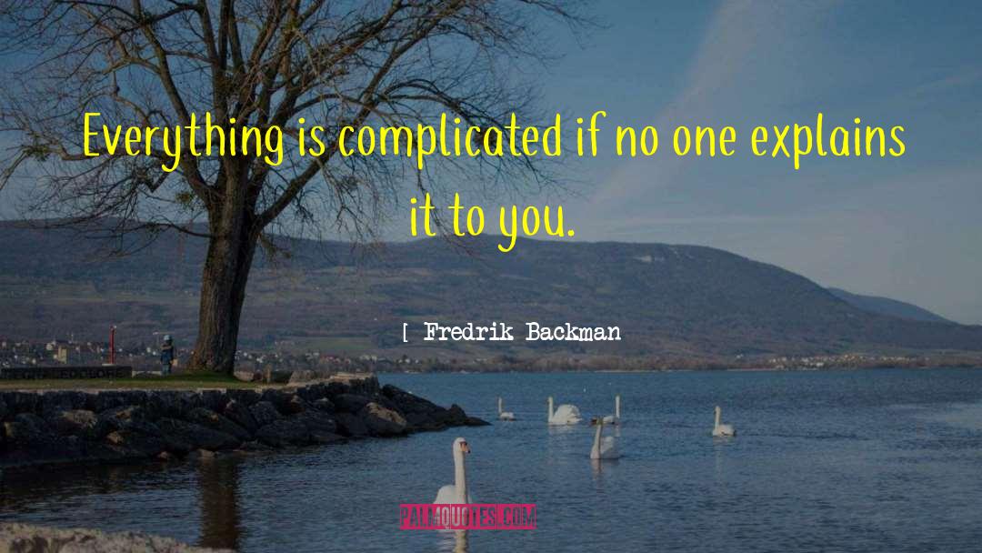 Dont Make Things Complicated quotes by Fredrik Backman