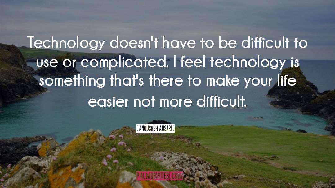 Dont Make Things Complicated quotes by Anousheh Ansari