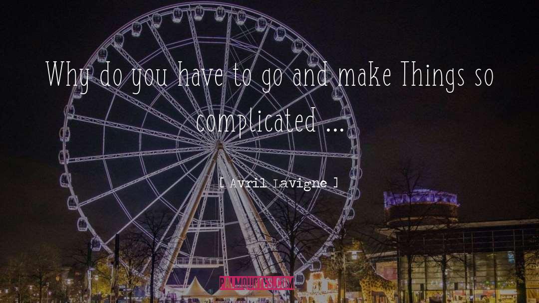 Dont Make Things Complicated quotes by Avril Lavigne