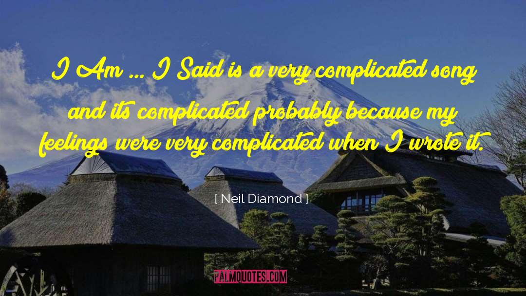 Dont Make Things Complicated quotes by Neil Diamond