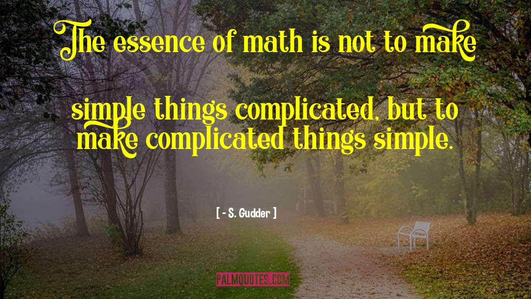 Dont Make Things Complicated quotes by - S. Gudder