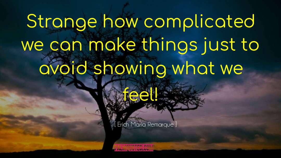 Dont Make Things Complicated quotes by Erich Maria Remarque