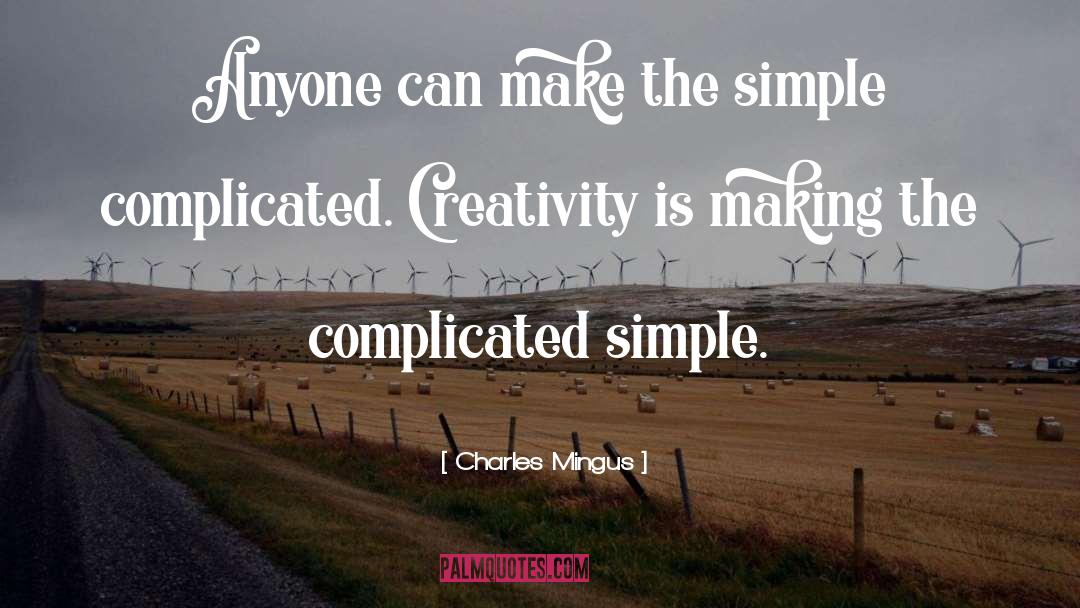 Dont Make Things Complicated quotes by Charles Mingus