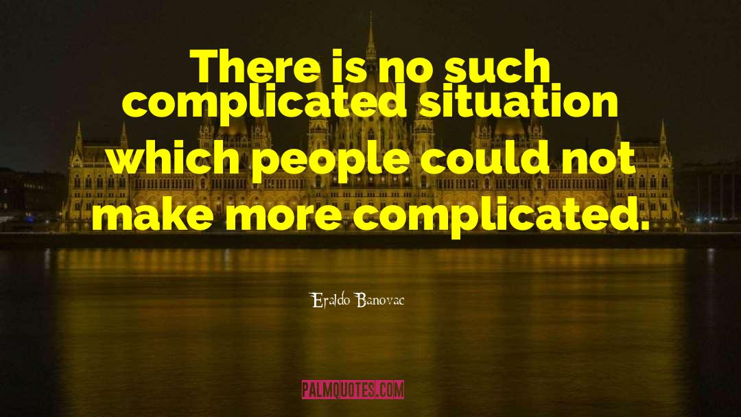 Dont Make Things Complicated quotes by Eraldo Banovac