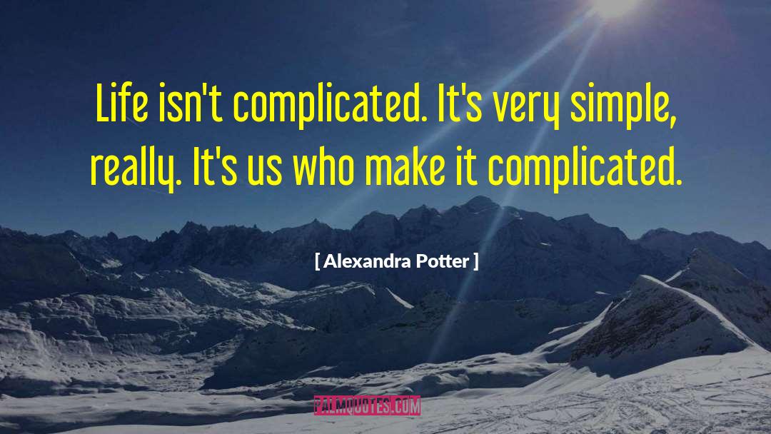 Dont Make Things Complicated quotes by Alexandra Potter