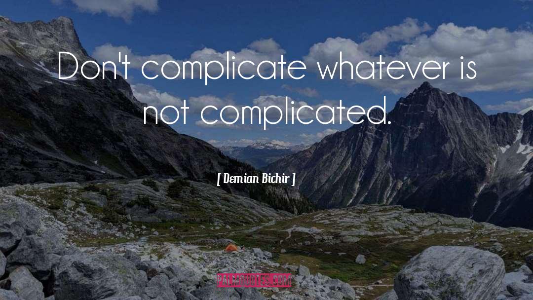 Dont Make Things Complicated quotes by Demian Bichir