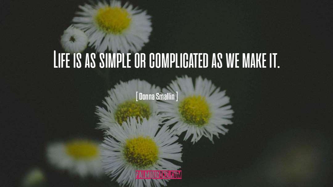 Dont Make Things Complicated quotes by Donna Smallin