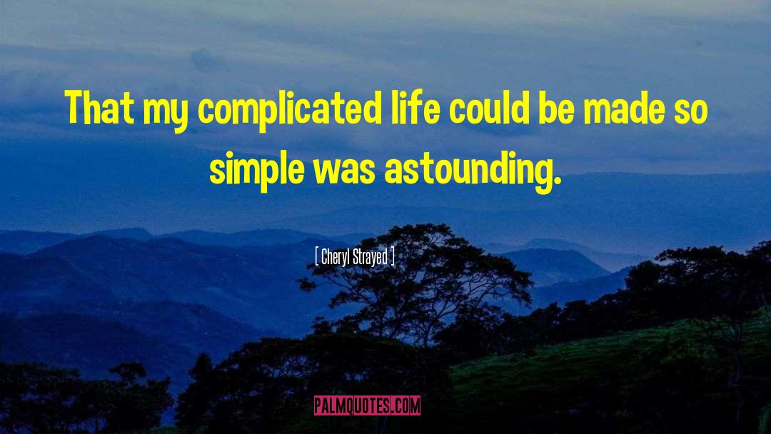 Dont Make Things Complicated quotes by Cheryl Strayed