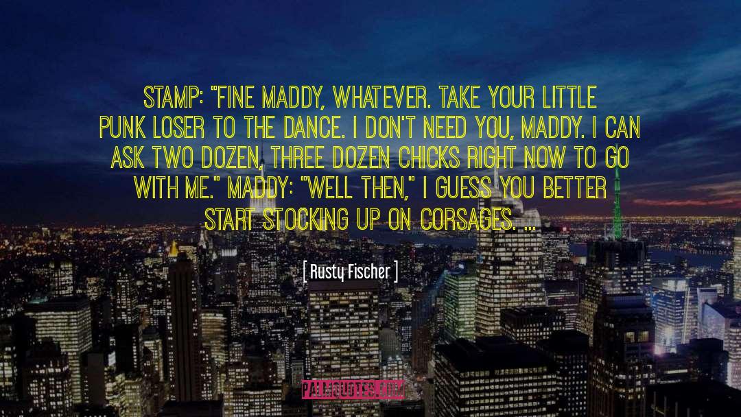 Dont Need You quotes by Rusty Fischer