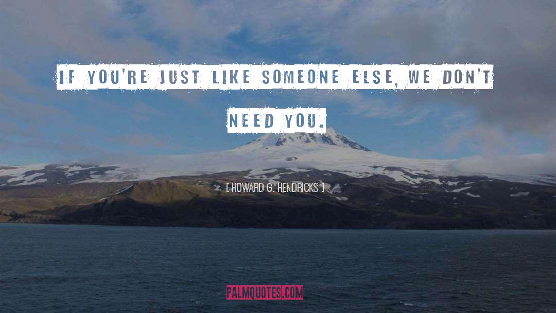 Dont Need You quotes by Howard G. Hendricks