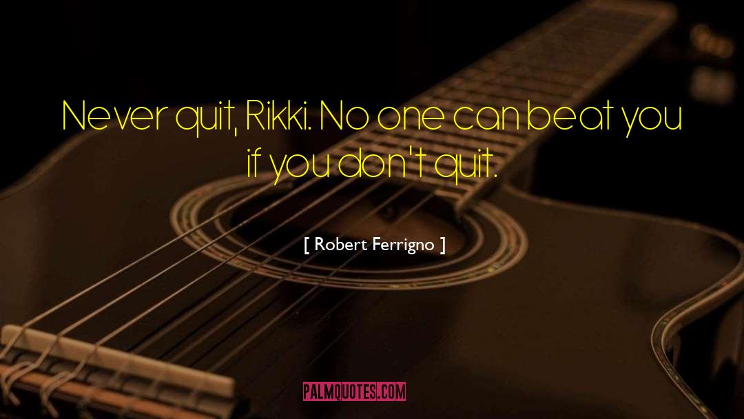 Dont Quit quotes by Robert Ferrigno