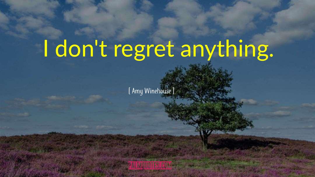 Dont Regret Anything quotes by Amy Winehouse