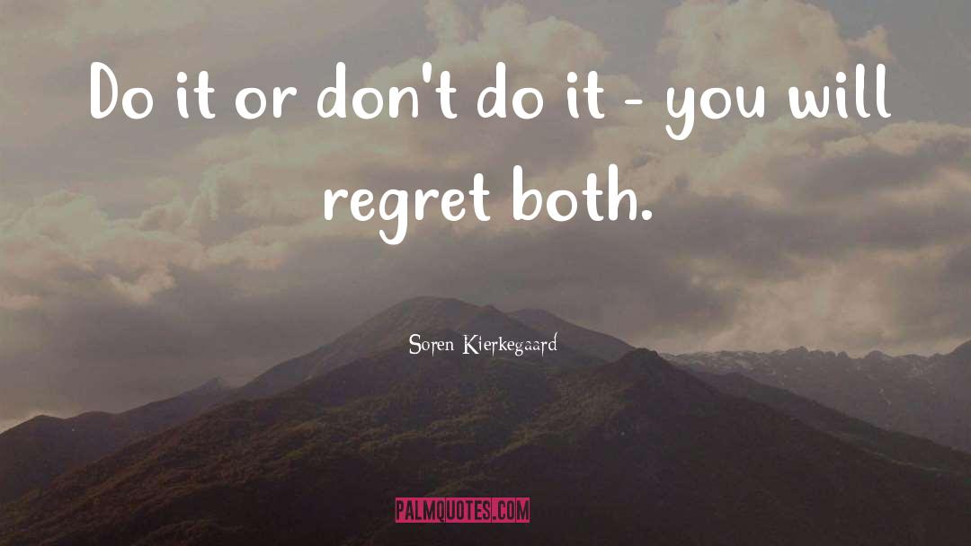 Dont Regret Anything quotes by Soren Kierkegaard