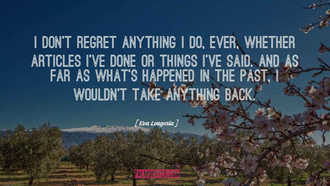 Dont Regret Anything quotes by Eva Longoria