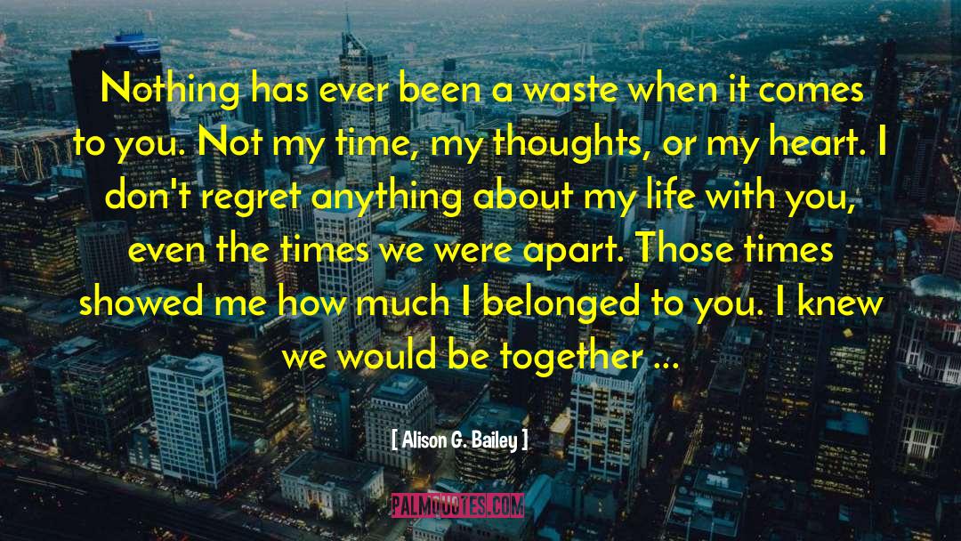 Dont Regret Anything quotes by Alison G. Bailey