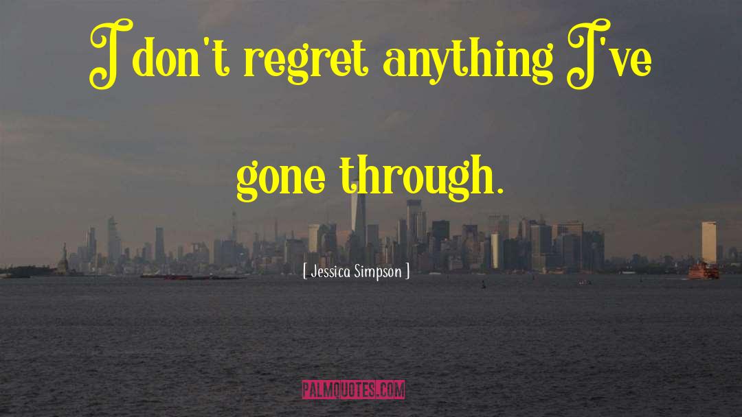 Dont Regret Anything quotes by Jessica Simpson