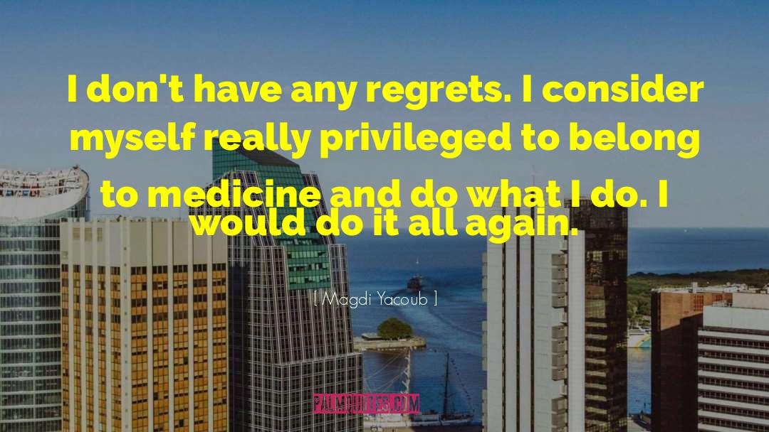 Dont Regret Anything quotes by Magdi Yacoub