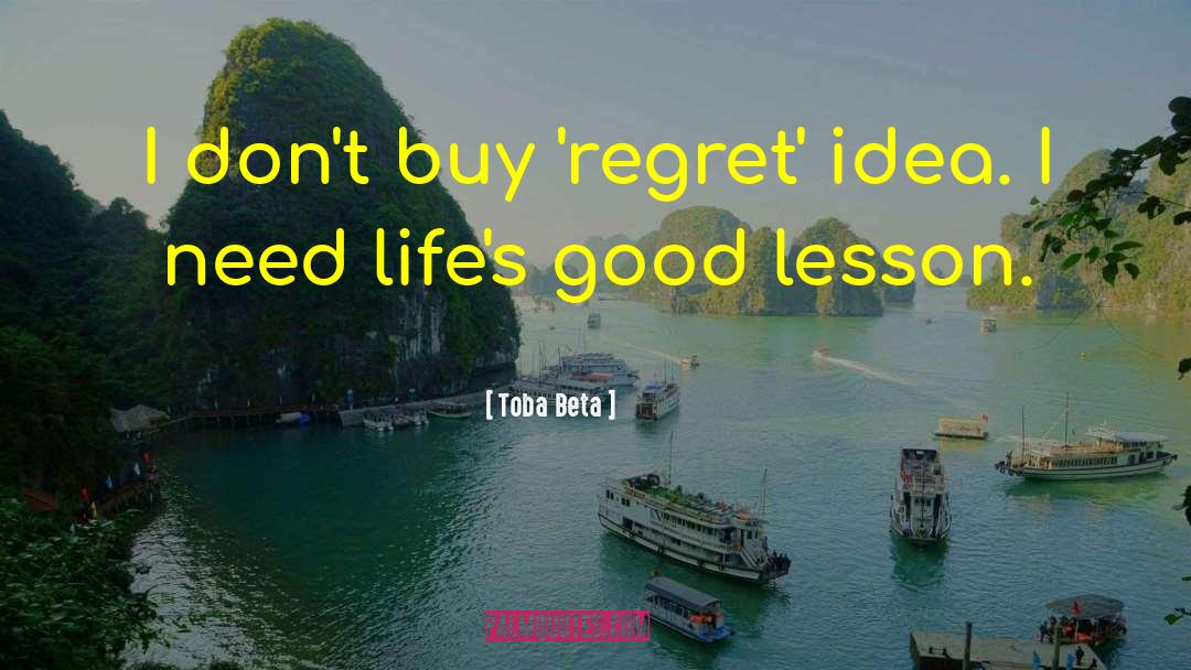Dont Regret Life quotes by Toba Beta