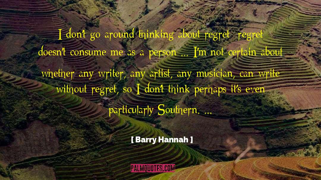 Dont Regret Life quotes by Barry Hannah