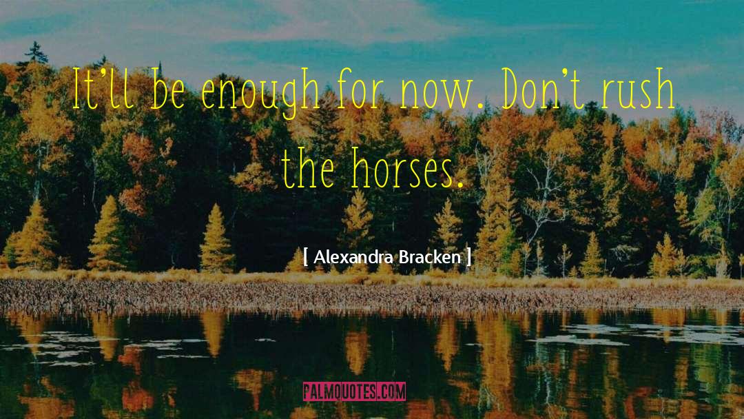 Dont Rush The Horses quotes by Alexandra Bracken