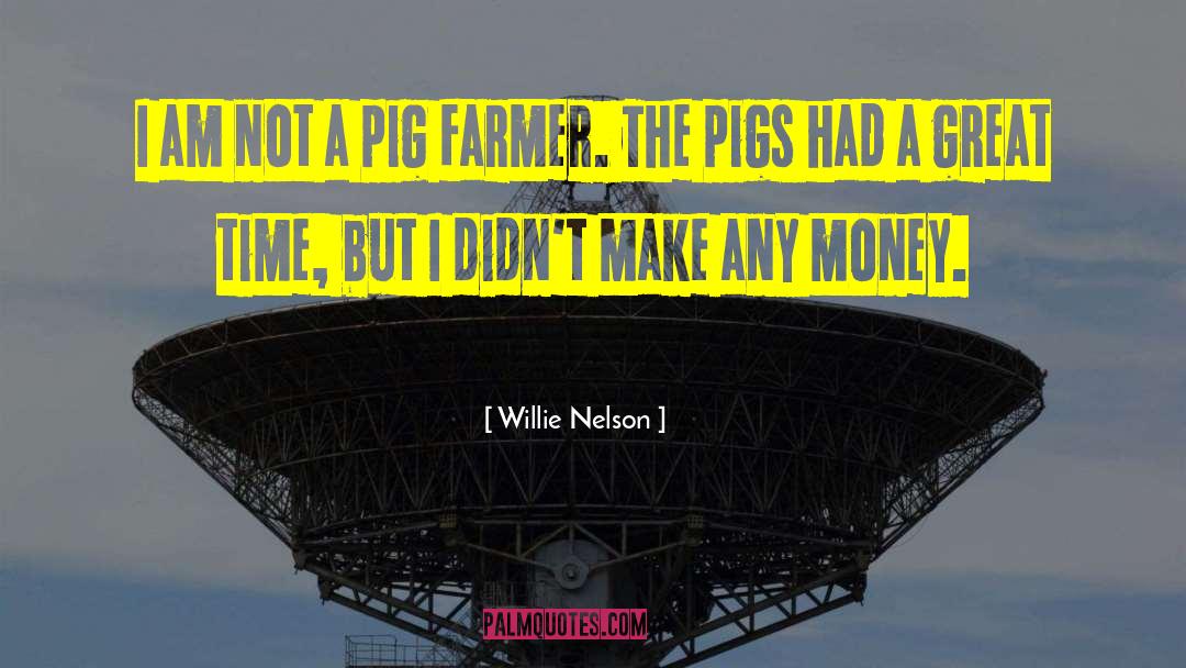 Dont Shoo The Pig quotes by Willie Nelson