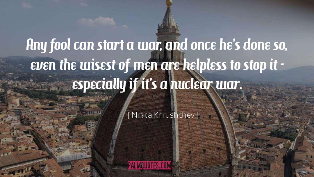 Dont Start A War quotes by Nikita Khrushchev