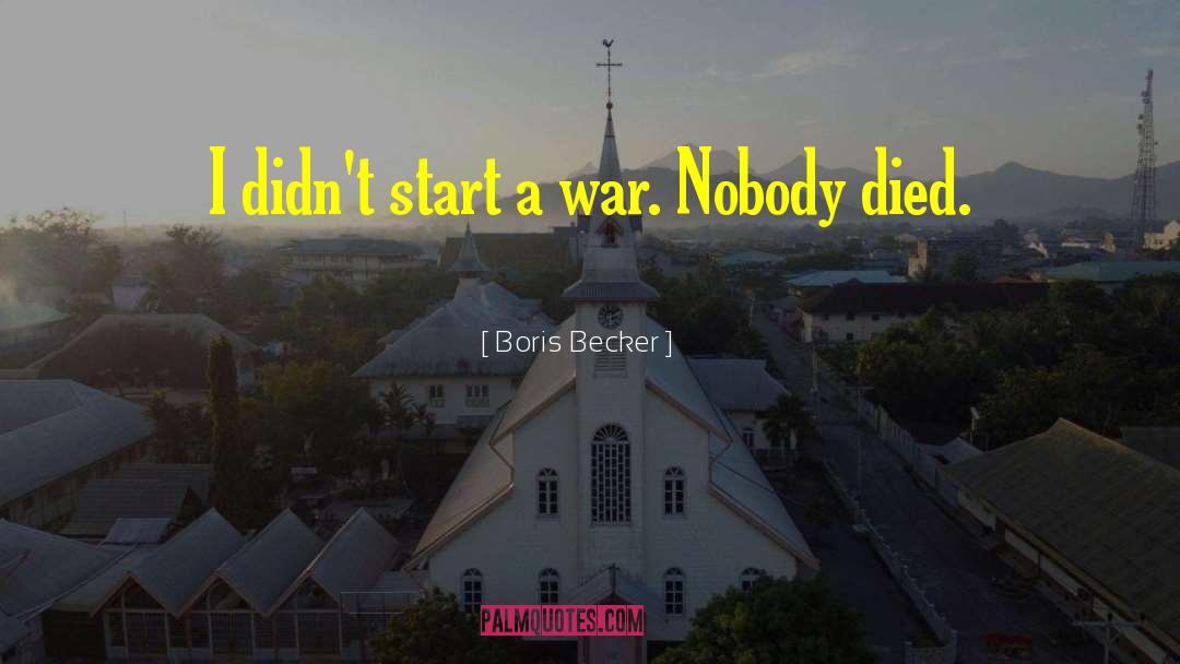 Dont Start A War quotes by Boris Becker